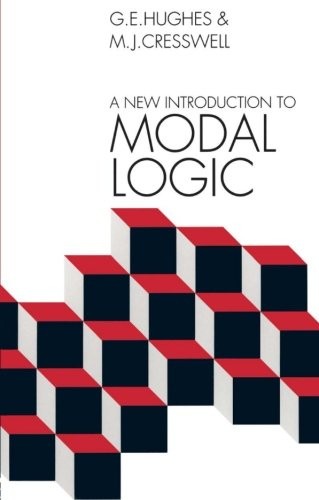 A NEW INTRODUCTION TO MODAL LOGIC By M J Cresswell & G E Hughes