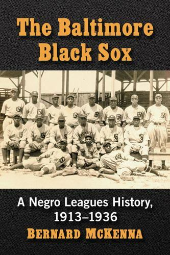 Baltimore Black Sox : A Negro Leagues History 1913-1936, Paperback by McKenna…