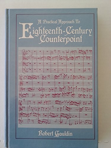 A PRACTICAL APPROACH TO EIGHTEENTH-CENTURY COUNTERPOINT By Robert Gauldin