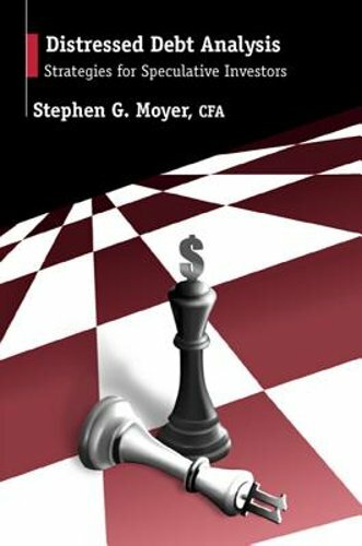 Distressed Debt Analysis: Strategies for Speculative Investors by Stephen Moyer